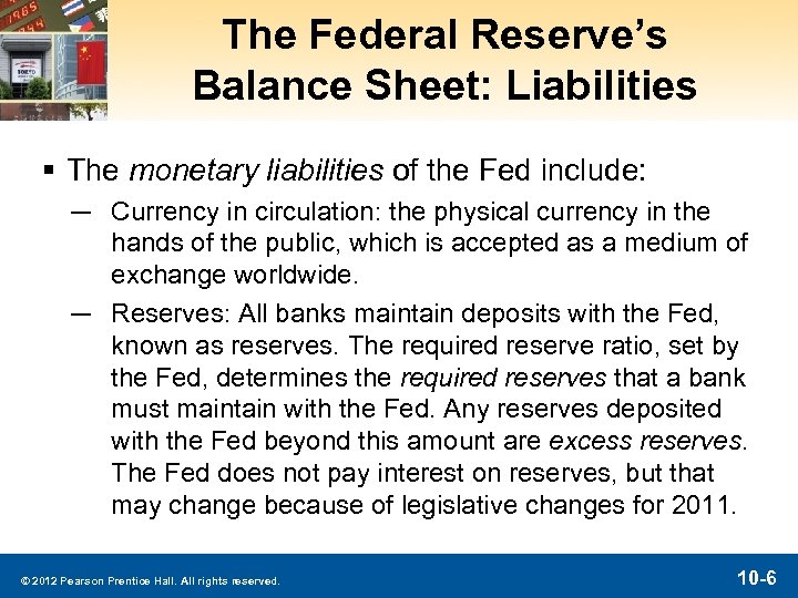 The Federal Reserve’s Balance Sheet: Liabilities § The monetary liabilities of the Fed include: