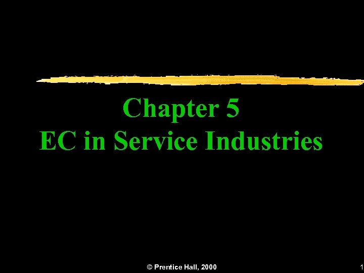 Chapter 5 EC in Service Industries © Prentice Hall, 2000 1 