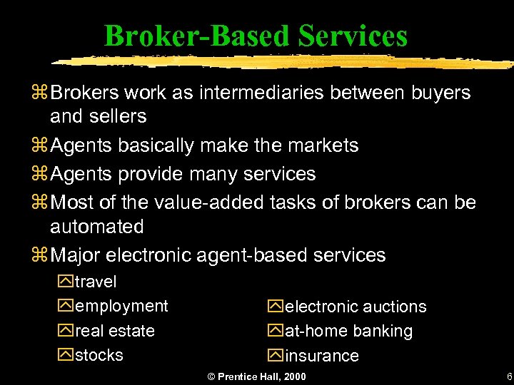 Broker-Based Services z Brokers work as intermediaries between buyers and sellers z Agents basically