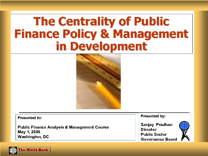 The Centrality of Public Finance Policy & Management in Development Presented to: Presented by: