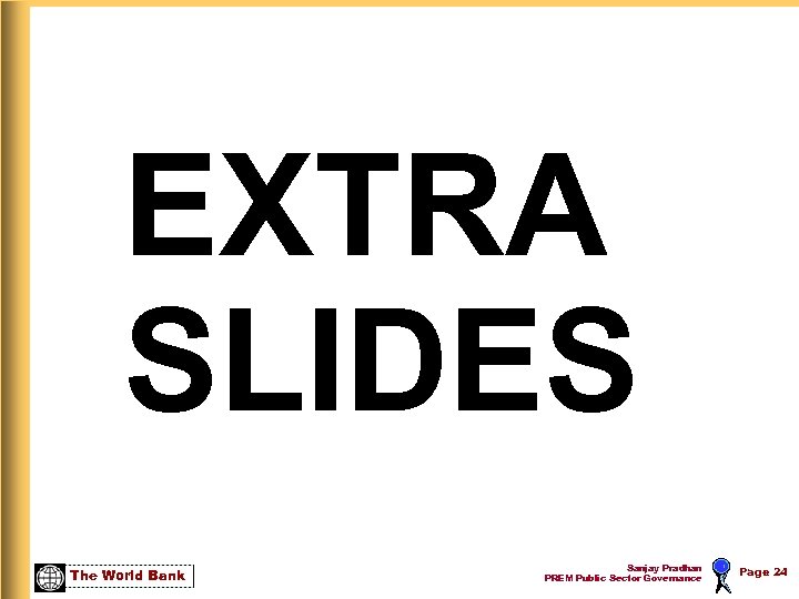 EXTRA SLIDES The World Bank Sanjay Pradhan PREM Public Sector Governance Page 24 