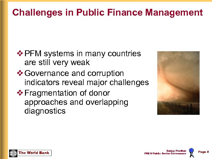 Challenges in Public Finance Management v PFM systems in many countries are still very