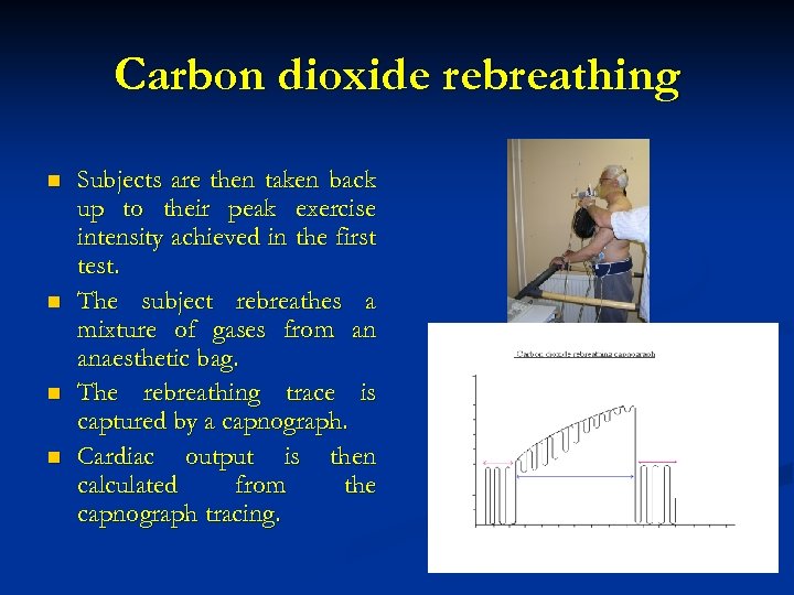 Carbon dioxide rebreathing n n Subjects are then taken back up to their peak