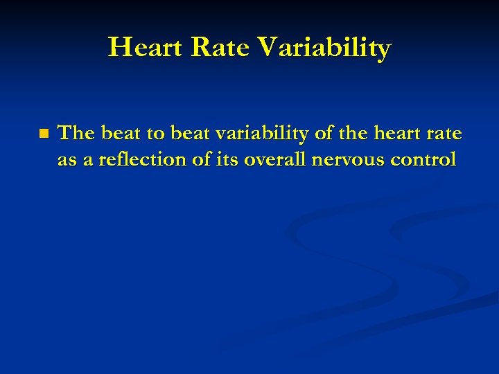 Heart Rate Variability n The beat to beat variability of the heart rate as