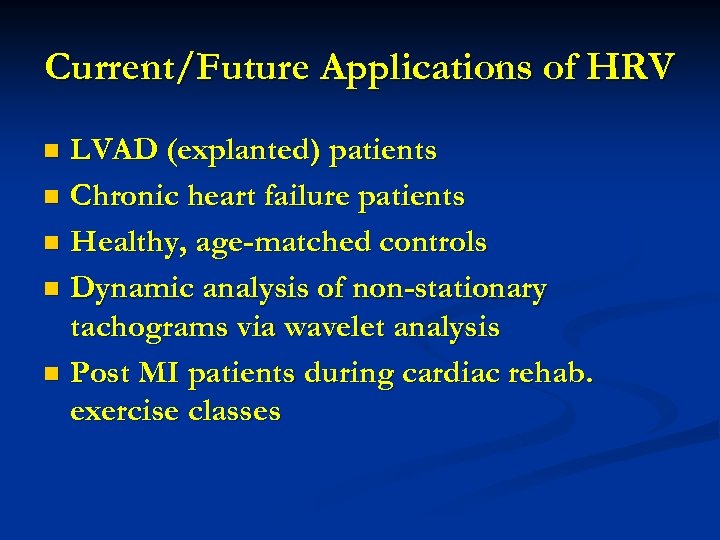 Current/Future Applications of HRV LVAD (explanted) patients n Chronic heart failure patients n Healthy,