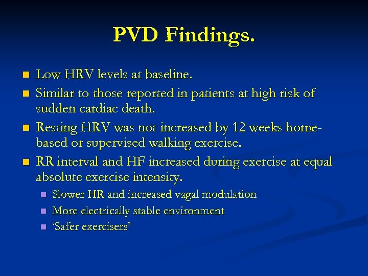 PVD Findings. n n Low HRV levels at baseline. Similar to those reported in