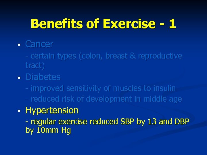 Benefits of Exercise - 1 § Cancer - certain types (colon, breast & reproductive