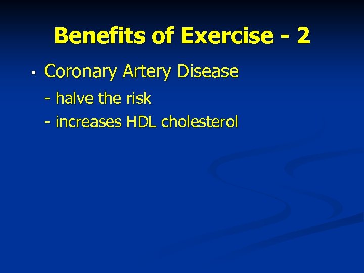 Benefits of Exercise - 2 § Coronary Artery Disease - halve the risk -