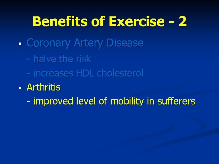 Benefits of Exercise - 2 § § Coronary Artery Disease - halve the risk