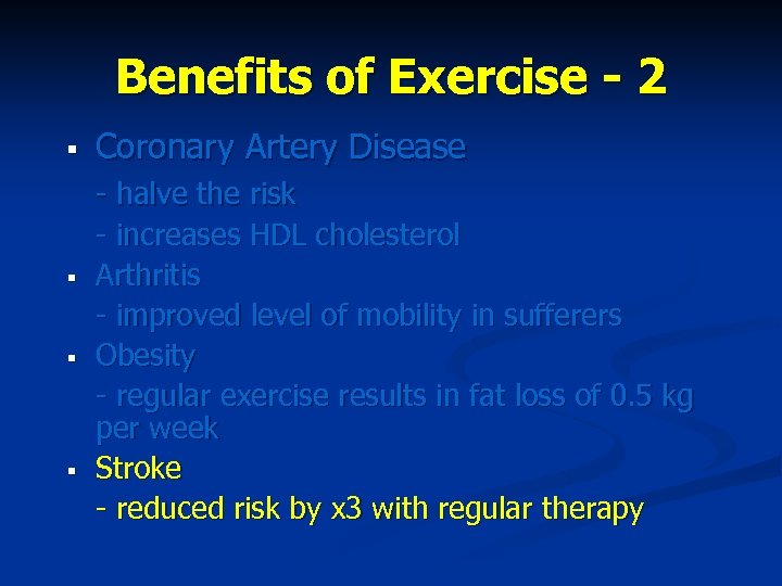 Benefits of Exercise - 2 § § Coronary Artery Disease - halve the risk