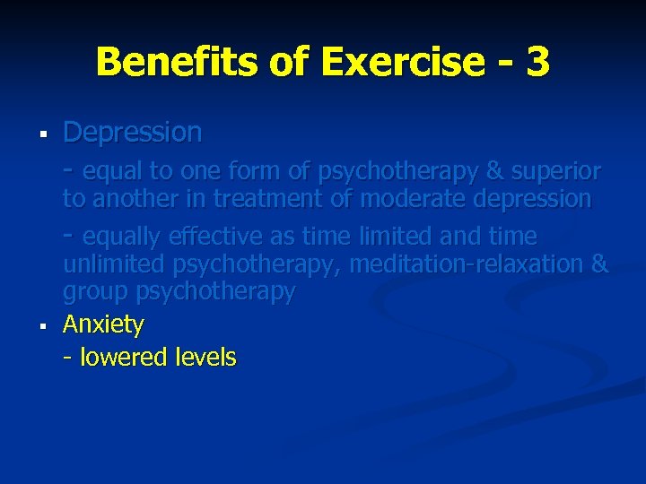 Benefits of Exercise - 3 § § Depression - equal to one form of