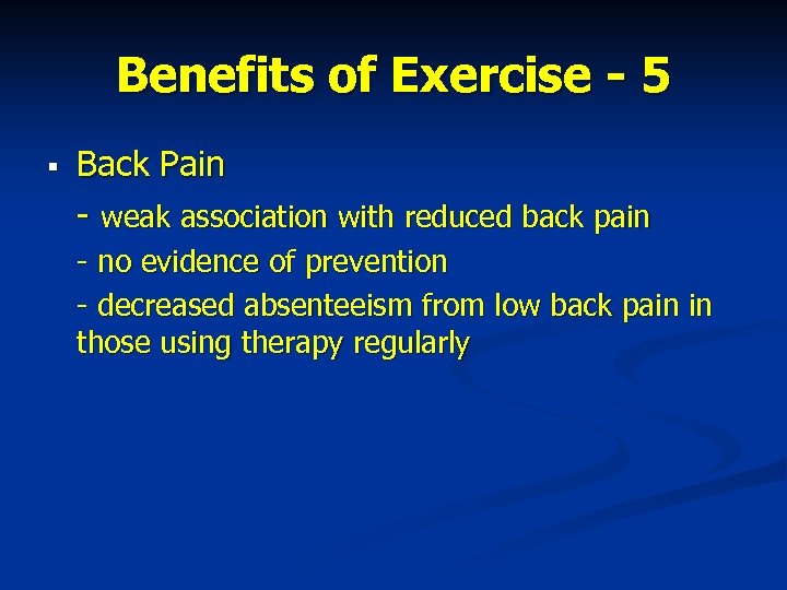 Benefits of Exercise - 5 § Back Pain - weak association with reduced back