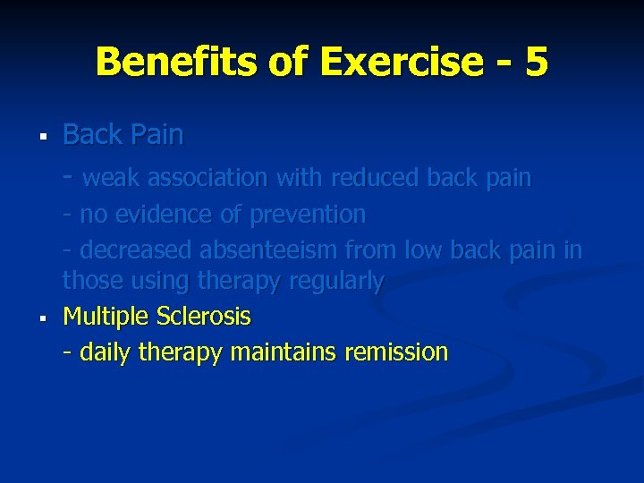 Benefits of Exercise - 5 § § Back Pain - weak association with reduced
