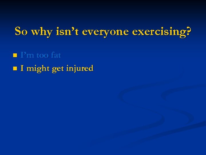 So why isn’t everyone exercising? I’m too fat n I might get injured n