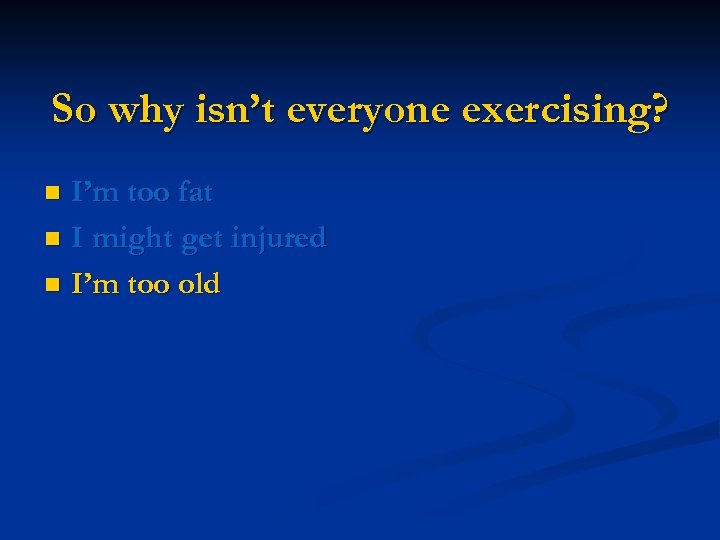 So why isn’t everyone exercising? I’m too fat n I might get injured n