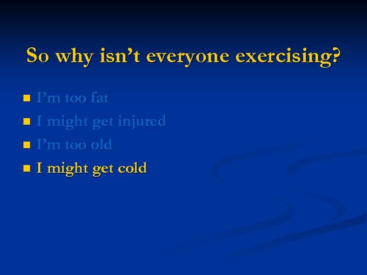So why isn’t everyone exercising? I’m too fat n I might get injured n