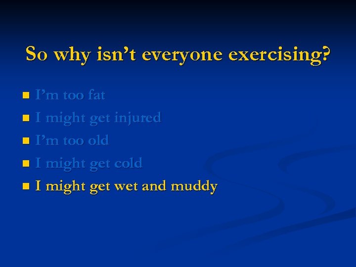 So why isn’t everyone exercising? I’m too fat n I might get injured n
