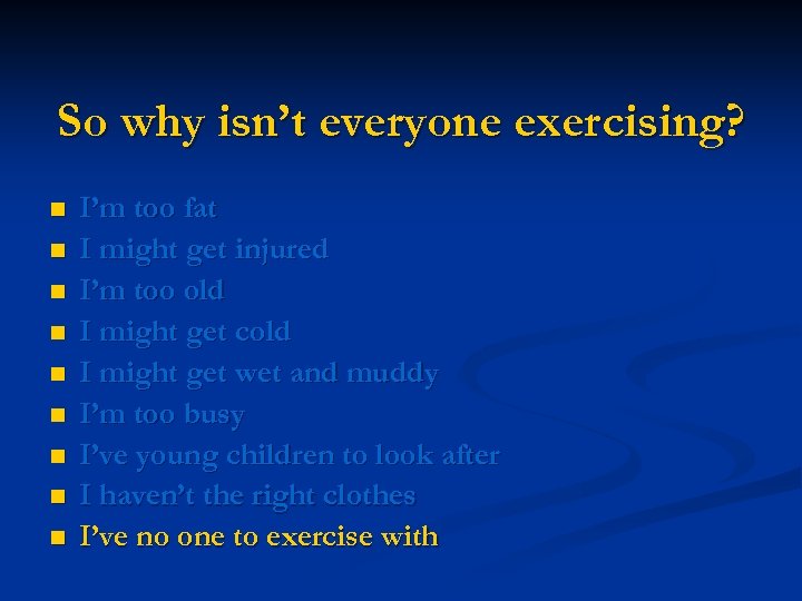 So why isn’t everyone exercising? n n n n n I’m too fat I