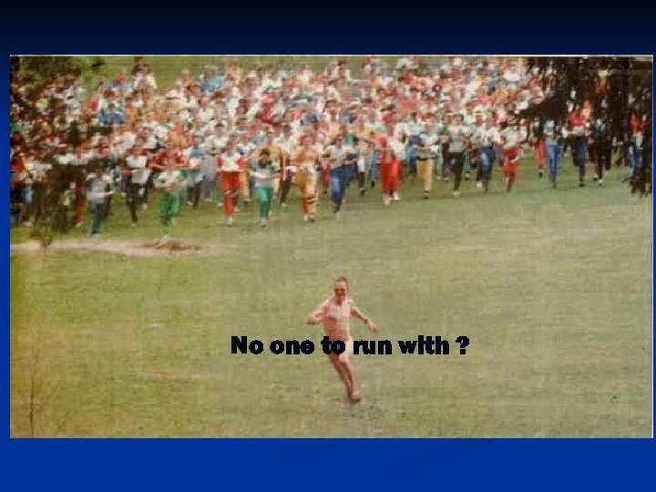 No one to run with ? 