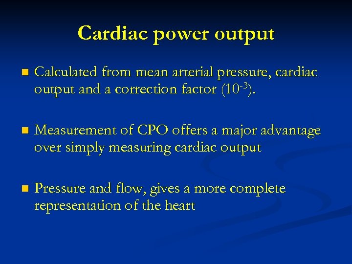 Cardiac power output n Calculated from mean arterial pressure, cardiac output and a correction