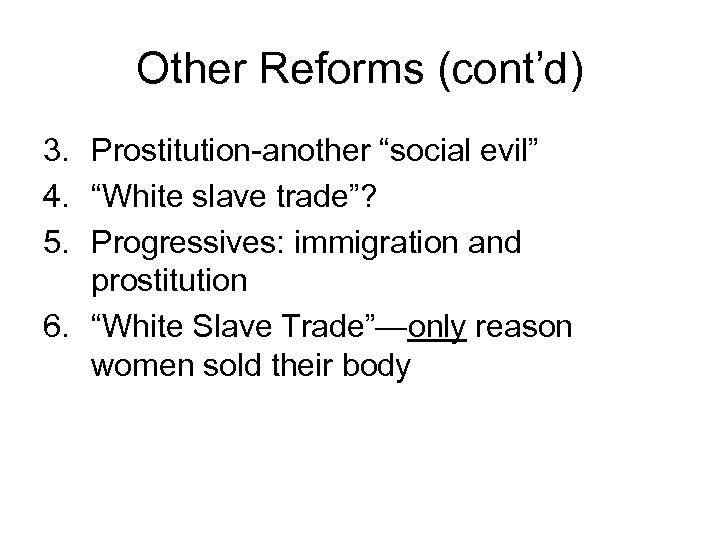 Other Reforms (cont’d) 3. Prostitution-another “social evil” 4. “White slave trade”? 5. Progressives: immigration