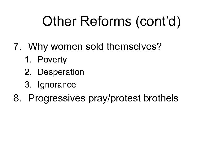 Other Reforms (cont’d) 7. Why women sold themselves? 1. Poverty 2. Desperation 3. Ignorance