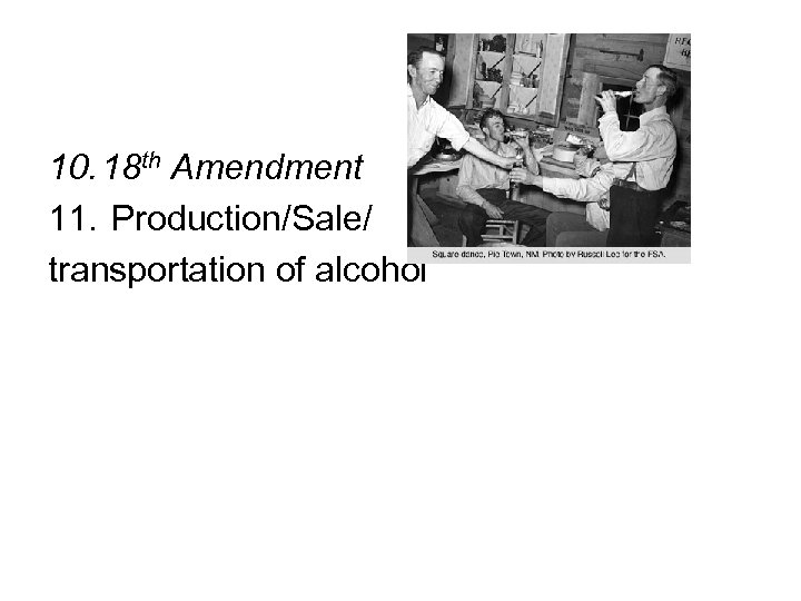 10. 18 th Amendment 11. Production/Sale/ transportation of alcohol 