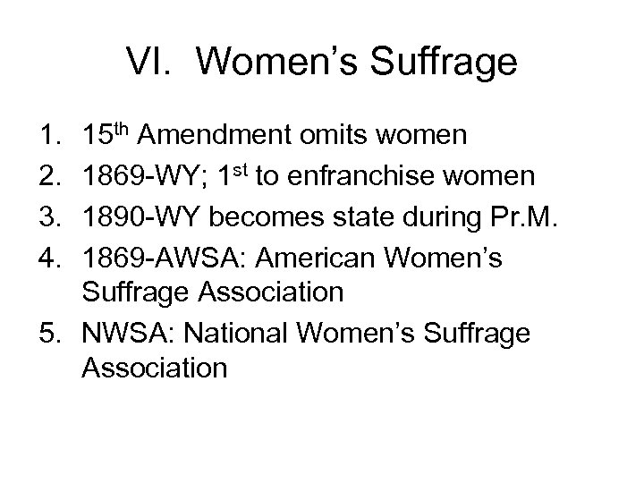 VI. Women’s Suffrage 1. 2. 3. 4. 15 th Amendment omits women 1869 -WY;