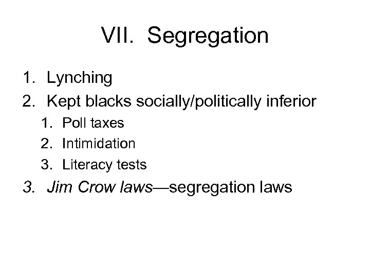 VII. Segregation 1. Lynching 2. Kept blacks socially/politically inferior 1. Poll taxes 2. Intimidation