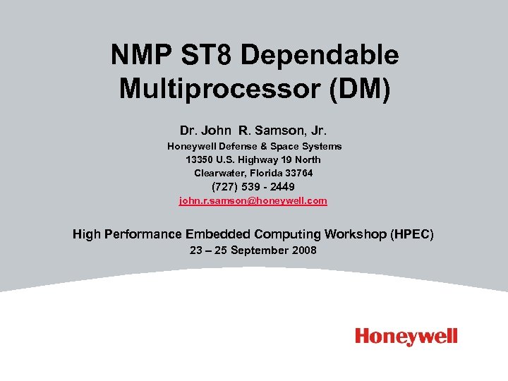 NMP ST 8 Dependable Multiprocessor (DM) Dr. John R. Samson, Jr. Honeywell Defense &