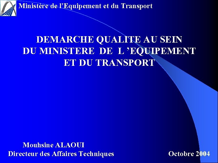 Ministère de l’Equipement et du Transport DEMARCHE QUALITE AU SEIN DU MINISTERE DE L