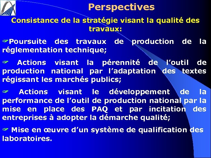 Perspectives Consistance de la stratégie visant la qualité des travaux: Poursuite des travaux réglementation