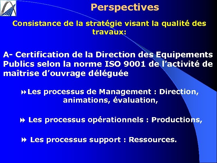 Perspectives Consistance de la stratégie visant la qualité des travaux: A- Certification de la