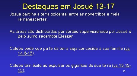 Destaques em Josué 13 -17 Josué partilha a terra ocidental entre as nove tribos