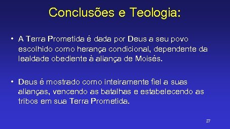 Conclusões e Teologia: • A Terra Prometida é dada por Deus a seu povo