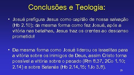 Conclusões e Teologia: • Josué prefigura Jesus como capitão de nossa salvação (Hb 2.