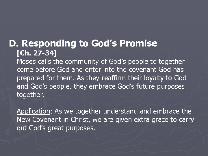 D. Responding to God’s Promise [Ch. 27 -34] Moses calls the community of God’s