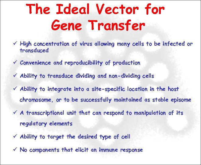 The Ideal Vector for Gene Transfer High concentration of virus allowing many cells to