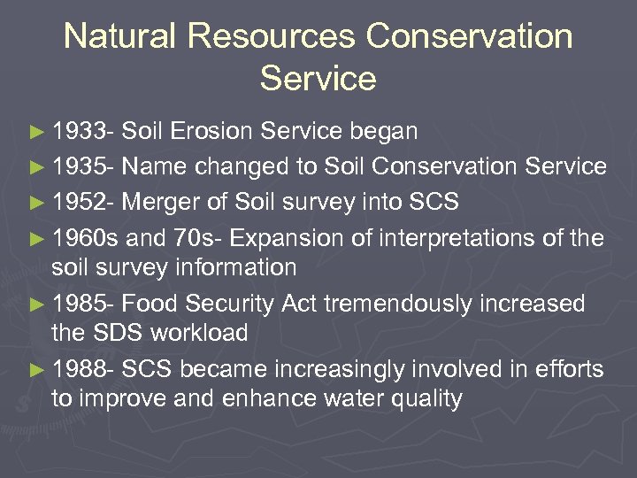 Natural Resources Conservation Service ► 1933 - Soil Erosion Service began ► 1935 -