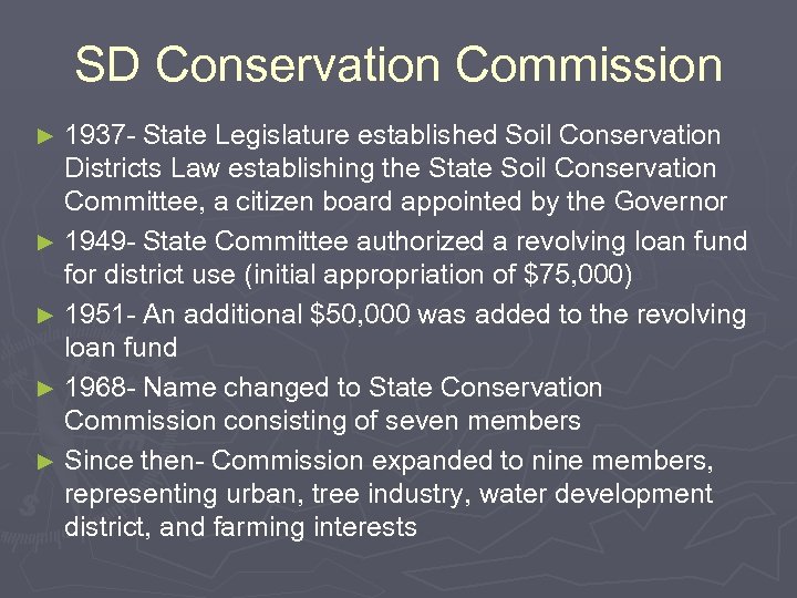 SD Conservation Commission ► 1937 - State Legislature established Soil Conservation Districts Law establishing