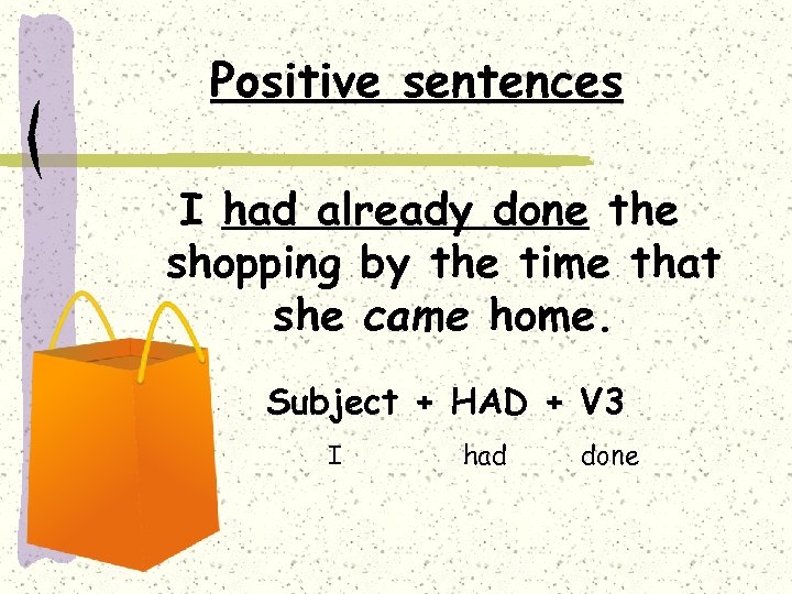 Positive sentences I had already done the shopping by the time that she came