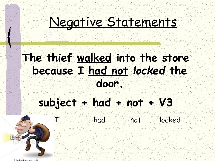 Negative Statements The thief walked into the store because I had not locked the