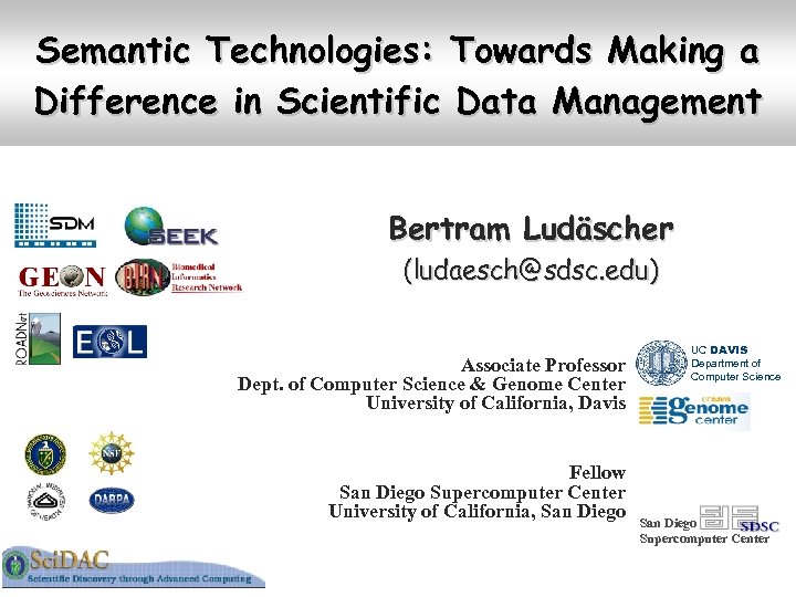 Semantic Technologies: Towards Making a Difference in Scientific Data Management Bertram Ludäscher (ludaesch@sdsc. edu)