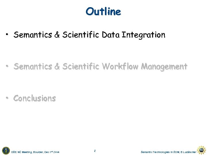 Outline • Semantics & Scientific Data Integration • Semantics & Scientific Workflow Management •