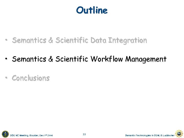 Outline • Semantics & Scientific Data Integration • Semantics & Scientific Workflow Management •