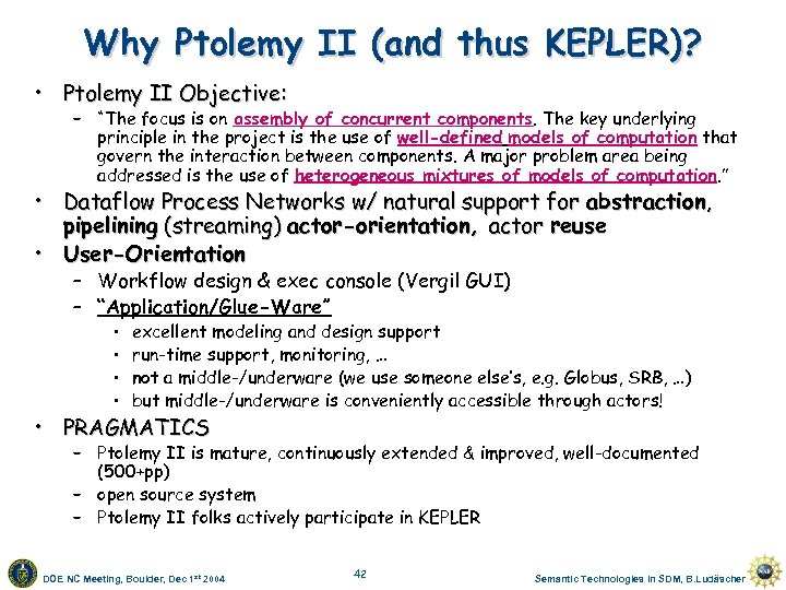 Why Ptolemy II (and thus KEPLER)? • Ptolemy II Objective: – “The focus is