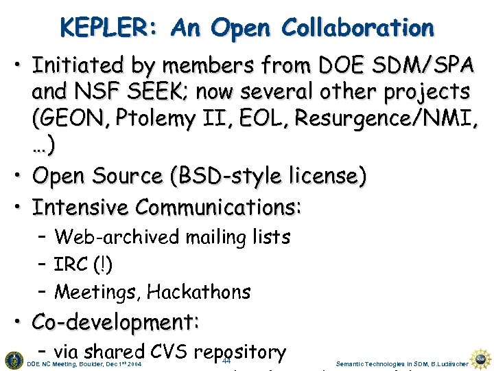KEPLER: An Open Collaboration • Initiated by members from DOE SDM/SPA and NSF SEEK;
