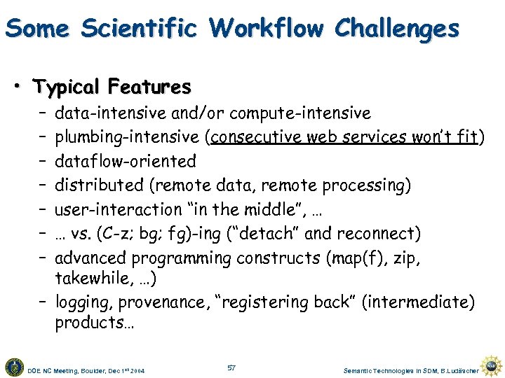 Some Scientific Workflow Challenges • Typical Features – – – – data-intensive and/or compute-intensive
