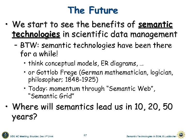 The Future • We start to see the benefits of semantic technologies in scientific
