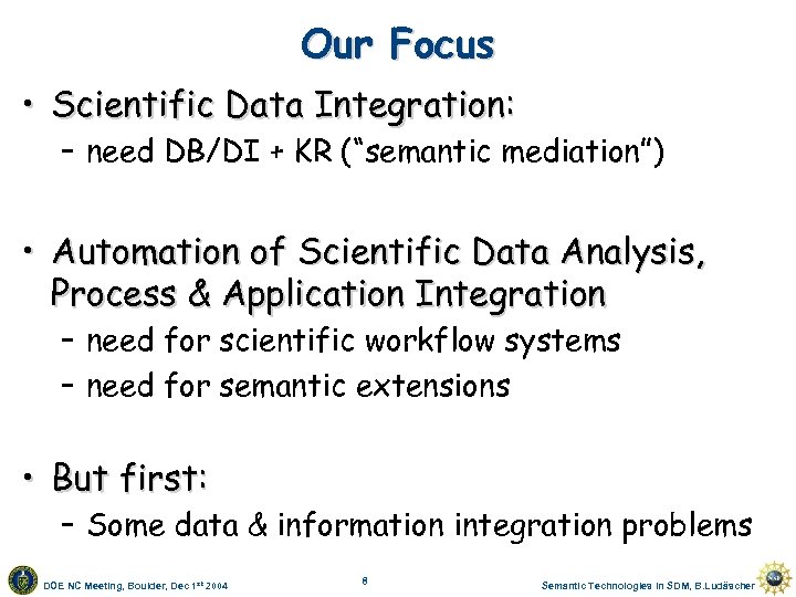 Our Focus • Scientific Data Integration: – need DB/DI + KR (“semantic mediation”) •